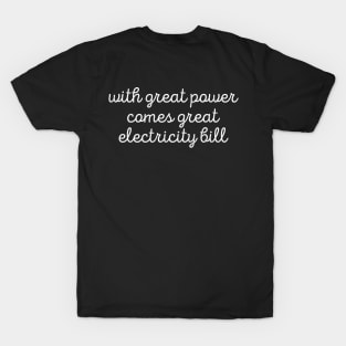 Sarcastic With Great Power Comes Great Electricity Bill Tee T-Shirt